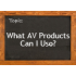 What AV Products Can I Use?